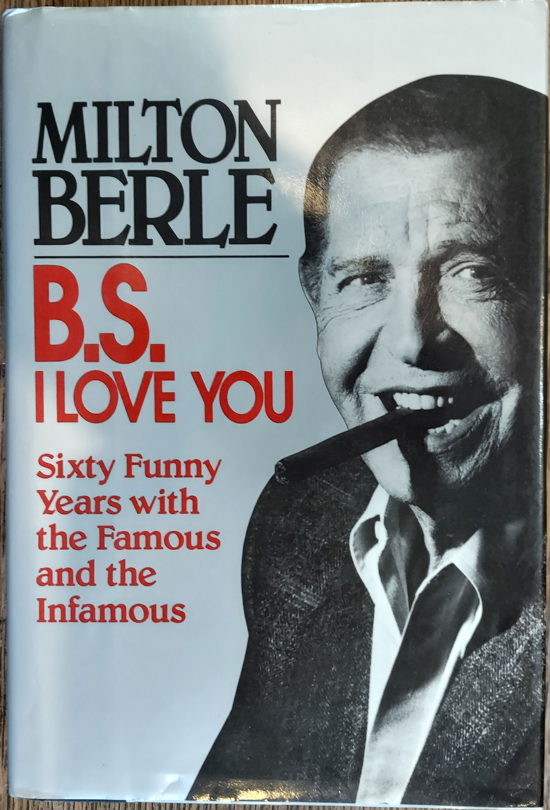 B.S. I Love You: Sixty Funny Years With the Famous and the Infamous