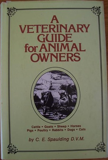 A Veterinary Guide for Animal Owners: Cattle, Goats, Sheep, Horses, Pigs, Poultry, Rabbits, Dogs, Cats