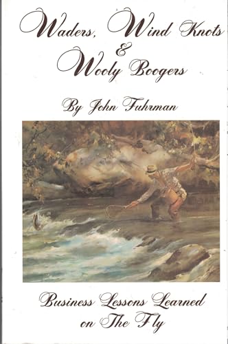 Waders, Wind Knots & Wooly Boogers: Business Lessons Learned on the Fly