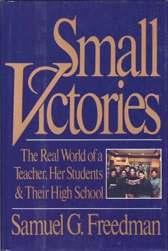 Image for Small Victories: The Real World of a Teacher, Her Students and Their High School Small Victories: The Real World of a Teacher, Her Students and Their High School