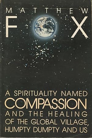 A Spirituality Named Compassion and the Healing of the Global Village, Humpty Dumpty and Us