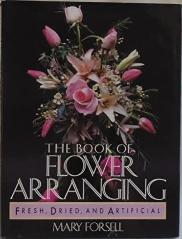 The Book of Flower Arranging: Fresh, Dried, and Artificial