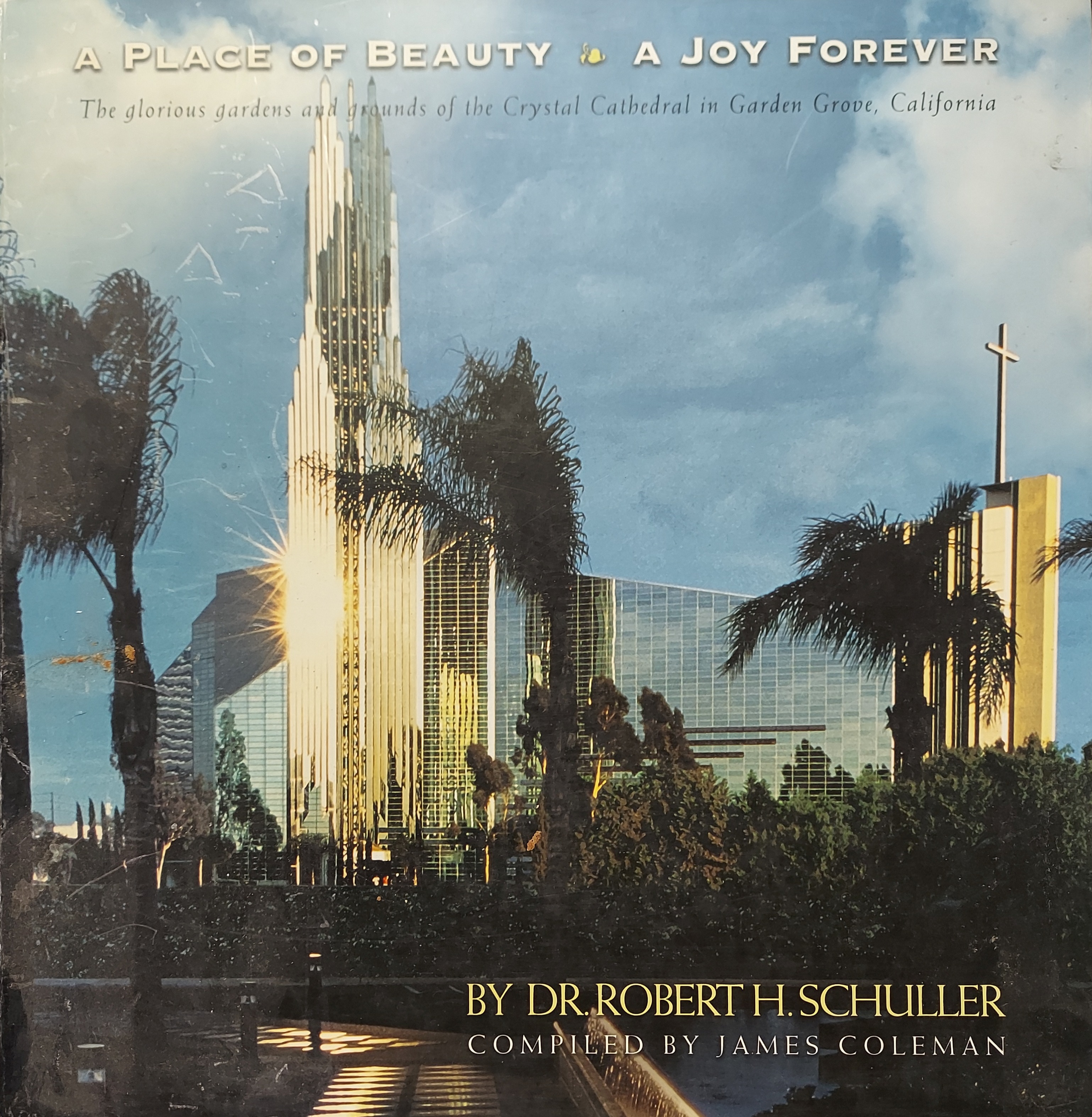A Place of Beauty, a Joy Forever: The Glorious Gardens and Grounds of the Crystal Cathedral in Garden Grove, California