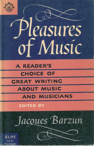 Pleasures of Music: An Anthology of Writing About Music and Musicians from Cellini to Bernard Shaw (Phoenix Book)