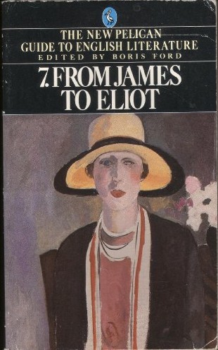 From James to Eliot (New Pelican Guide to English Literature Vol 7)