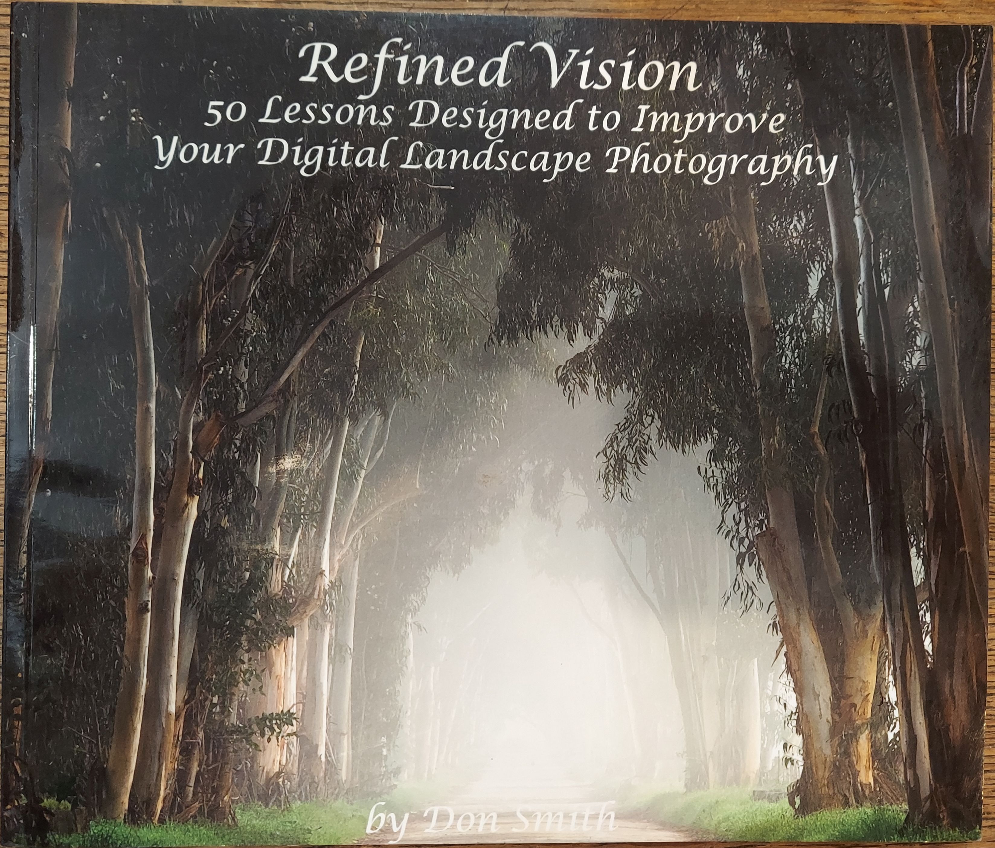 Refined Vision: 50 Lessons Designed to Improve Your Digital Landscape Photography