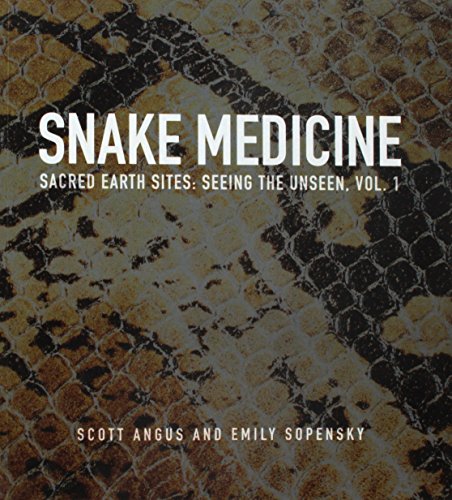 Snake Medicine: Sacred Earth Sites: Seeing the Unseen, Vol. 1