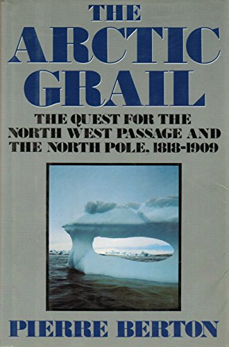 The Arctic Grail: The Quest for the Northwest Passage and the North Pole, 1818-1909
