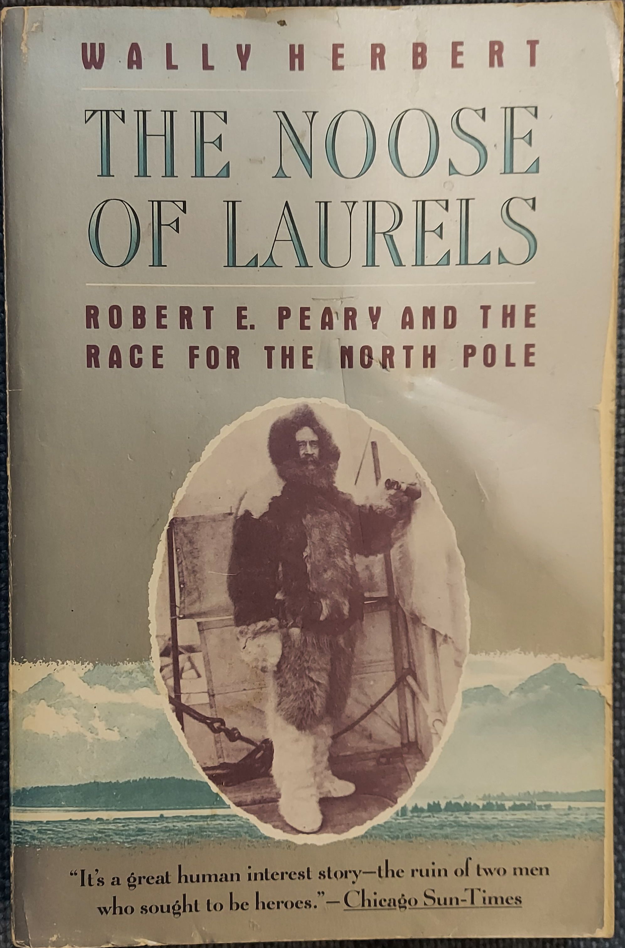 The Noose of Laurels: Robert E. Peary and the Race to the North Pole