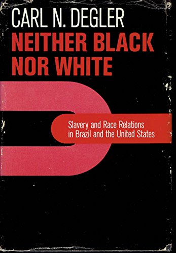 Neither Black Nor White: Slavery and Race Relations in Brazil and the United States
