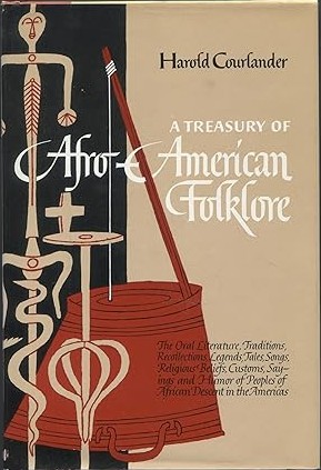 A Treasury of Afro-American Folklore: The Oral Literature, Traditions, Recollections, Legends, Tales, Songs, Religious Beliefs, Customs, Sayings, and