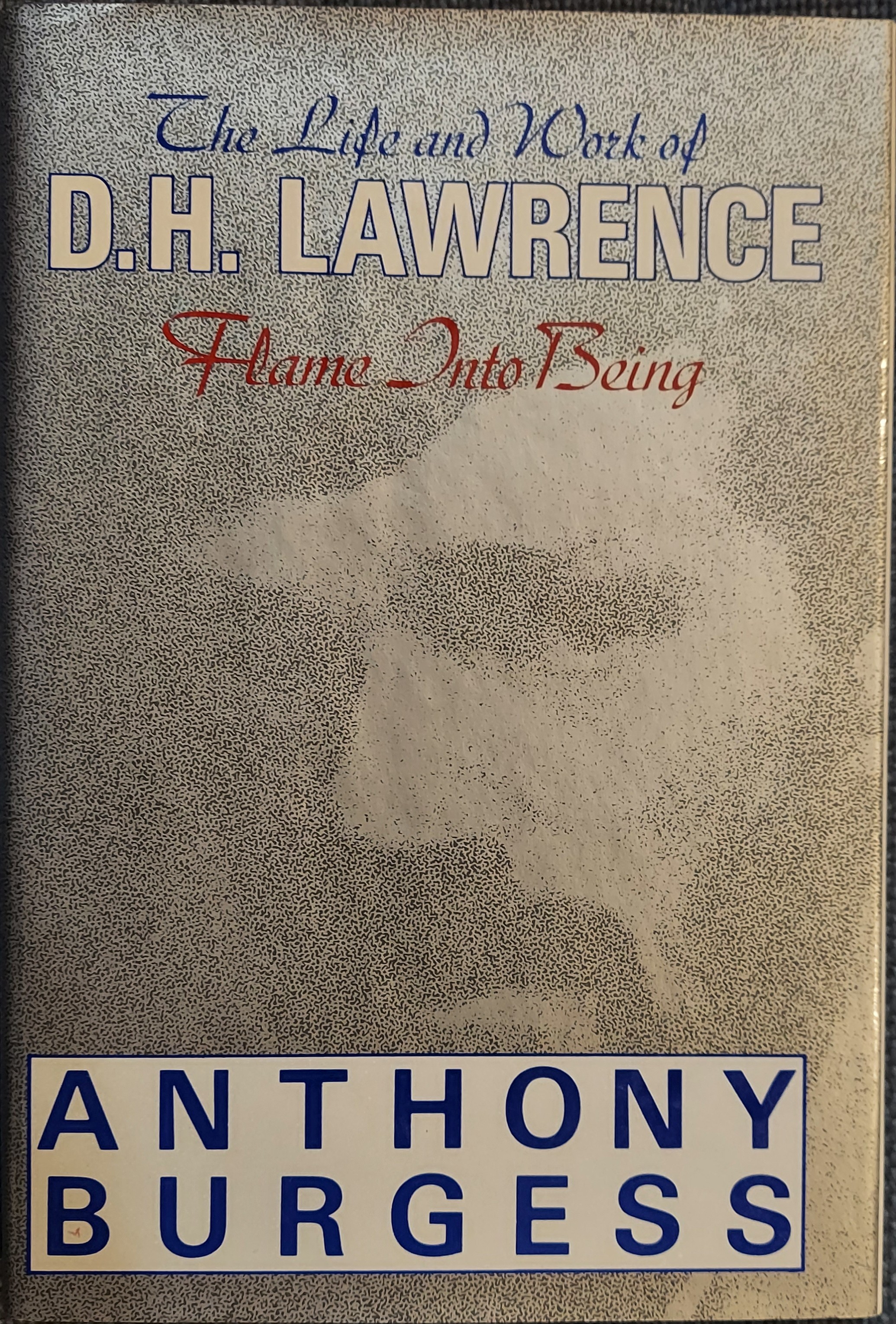 Flame Into Being : The Life and Work of D.H. Lawrence