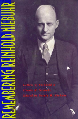 Remembering Reinhold Niebuhr : The Letters of Reinhold and Ursula M. Niebuhr