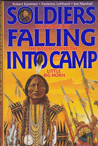 Soldiers Falling into Camp: The Battles at the Rosebud and the Little Big Horn