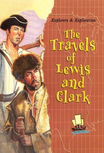 The Travels of Lewis and Clark (Explorers & Exploration)