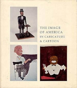 The Image of America in Caricature & Cartoon: Accompanying Exhibition Presented at Amon Carter Museum, Fort Worth, Fort Wayne Public Library, Fort Wayne