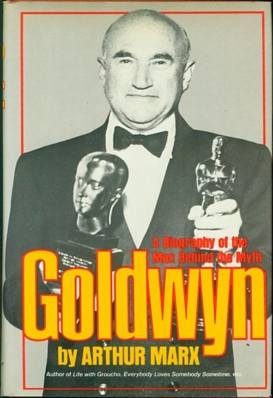 Goldwyn : A Biography of the Man Behind the Myth