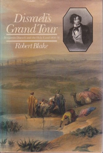 Disraelis Grand Tour: Benjamin Disraeli and the Holy Land 1830-31
