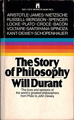 The Story of Philosophy: The Lives and Opinions of the Greater Philosophers
