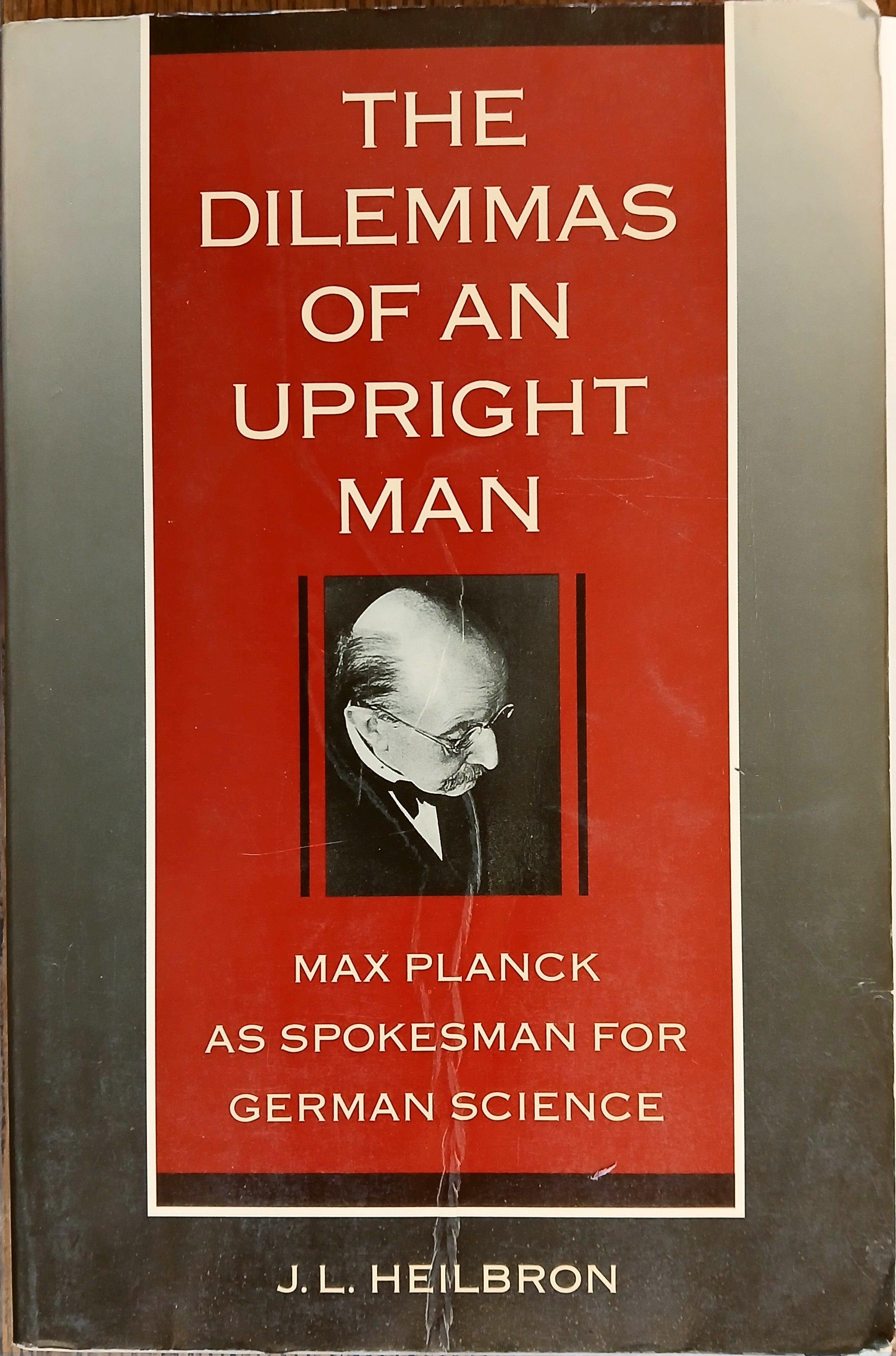 The Dilemmas of An Upright Man : Max Planck as Spokesman for German Science