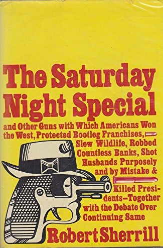 The Saturday Night Special and Other Guns with Which Americans Won the West
