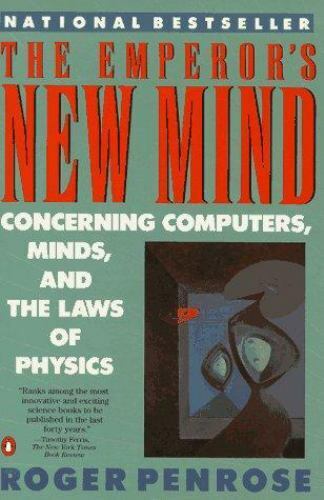 The Emperor's New Mind : Concerning Computers, Minds, and the Laws of Physics
