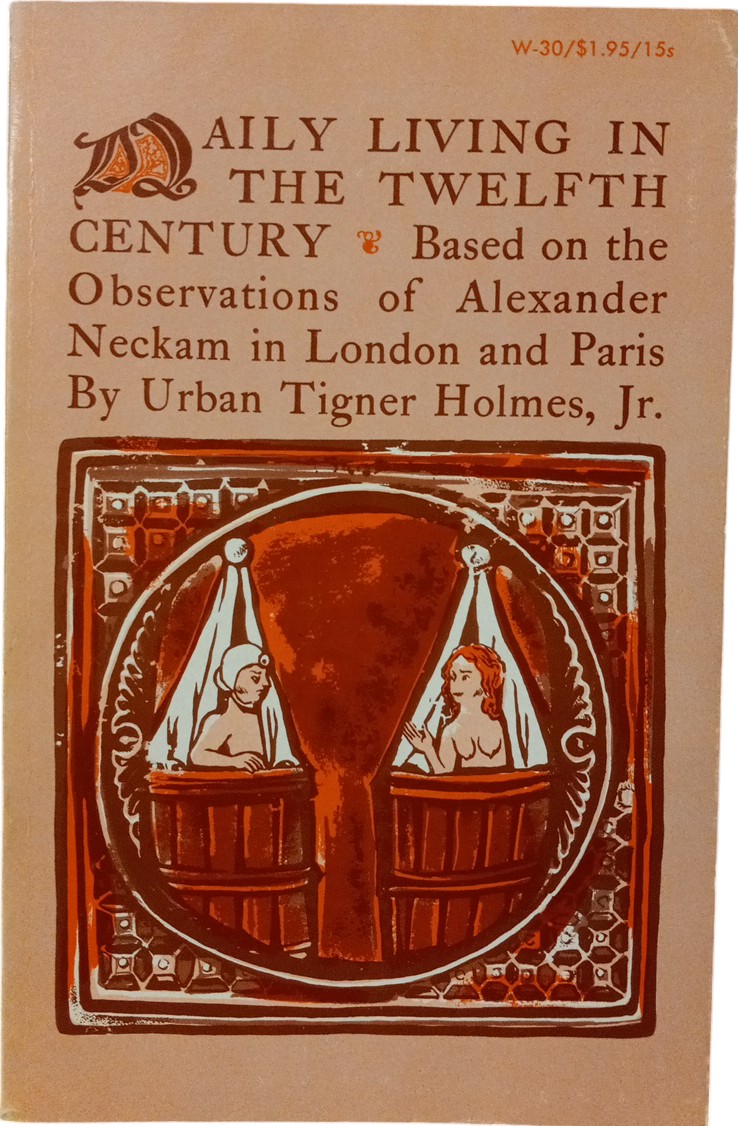 Daily Living In the Twelfth Century: Based on the Observations of Alexander Neckam in London and Paris