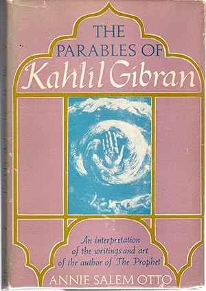 The Parables of Kahlil Gibran : An Interpretation of His Writings and His Art