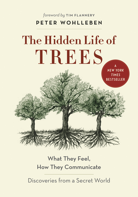 The Hidden Life of Trees : What They Feel, How They Communicate
