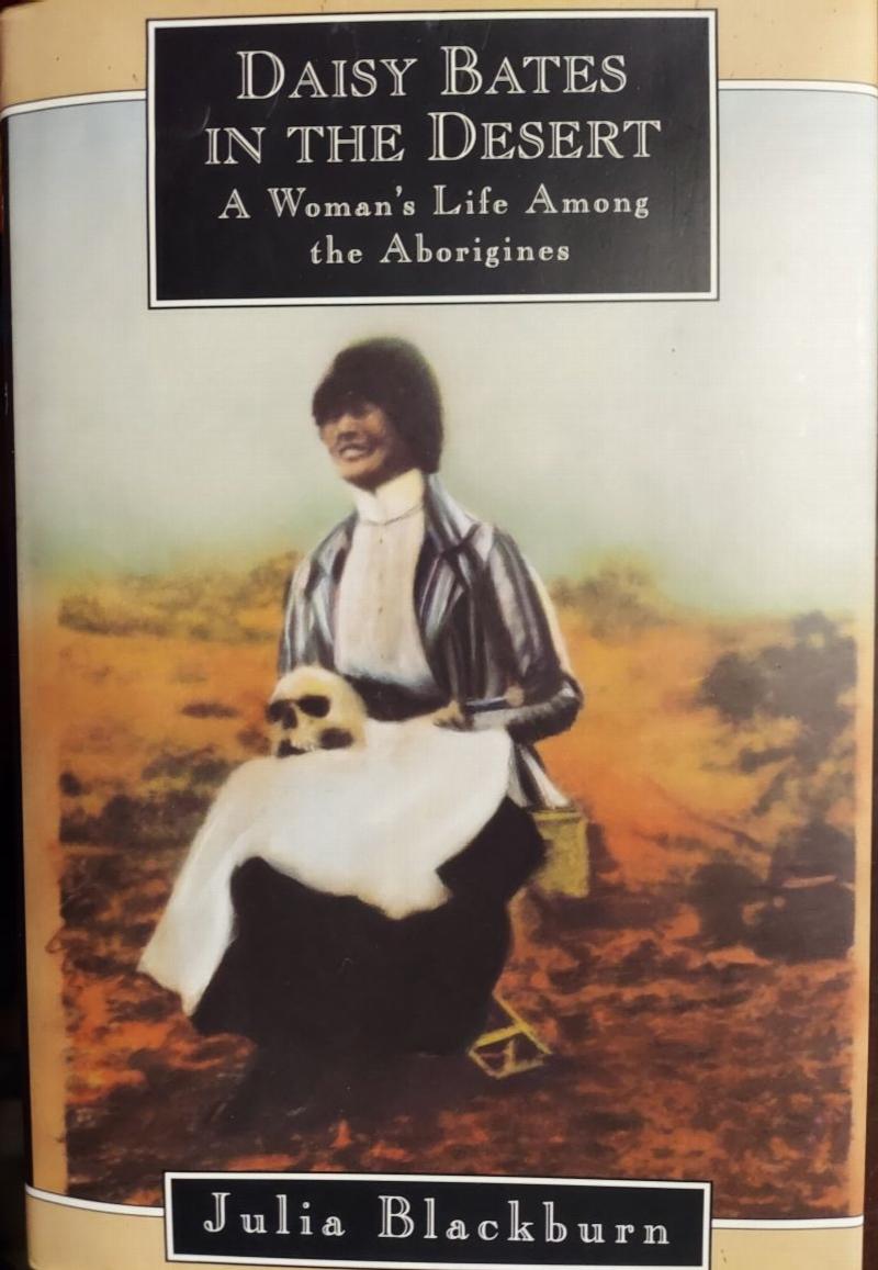 Daisy Bates in the Desert : A Woman's Life Among the Aborigines