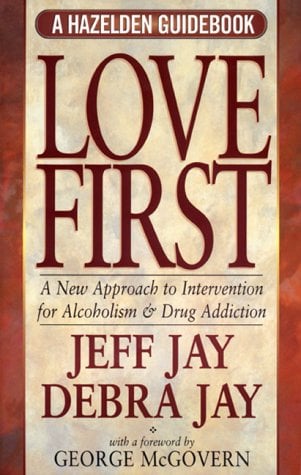 Image for Love First (A New Approach to Intervention for Alcholism & Drug Addiction) Love First (A New Approach to Intervention for Alcholism & Drug Addiction)