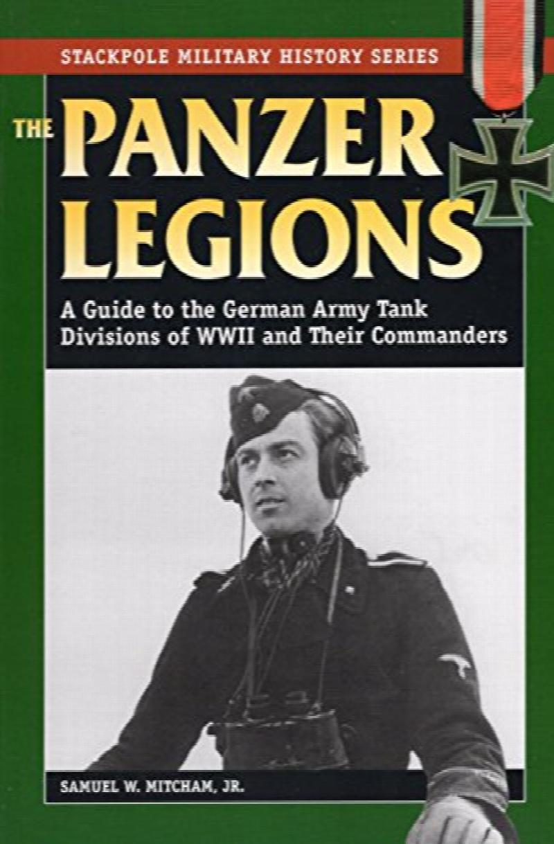 The Panzer Legions: A Guide to the German Army Tank Divisions of WWII ...