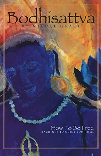 Bodhisattva: How to Be Free, Teachings to Guide You Home