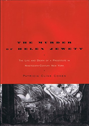 The Murder of Helen Jewett : The Life and Death of a Prostitute in Nineteenth-Century New York