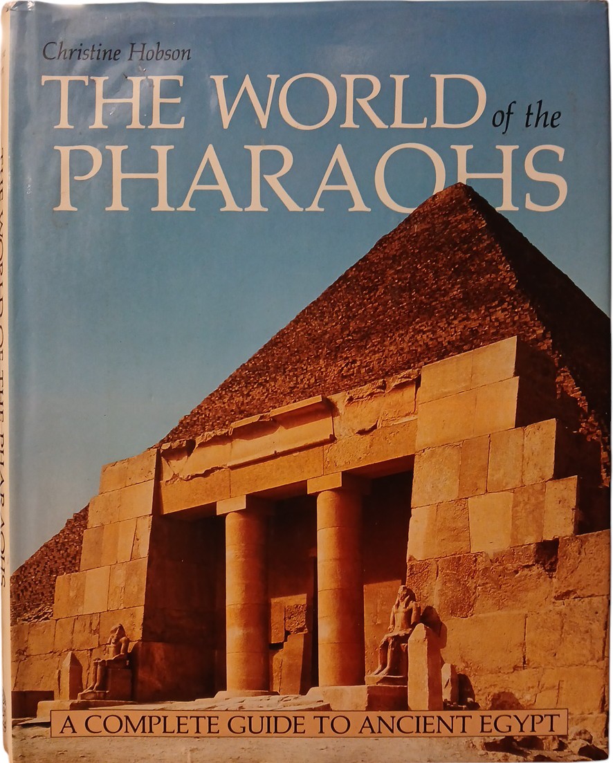 The World of the Pharaohs: A Complete Guide to Ancient Egypt