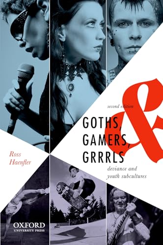 Goths, Gamers, and Grrrls : Deviance and Youth Subcultures