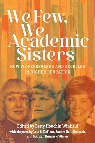 We Few, We Academic Sisters: How We Persevered and Excelled in Higher Education