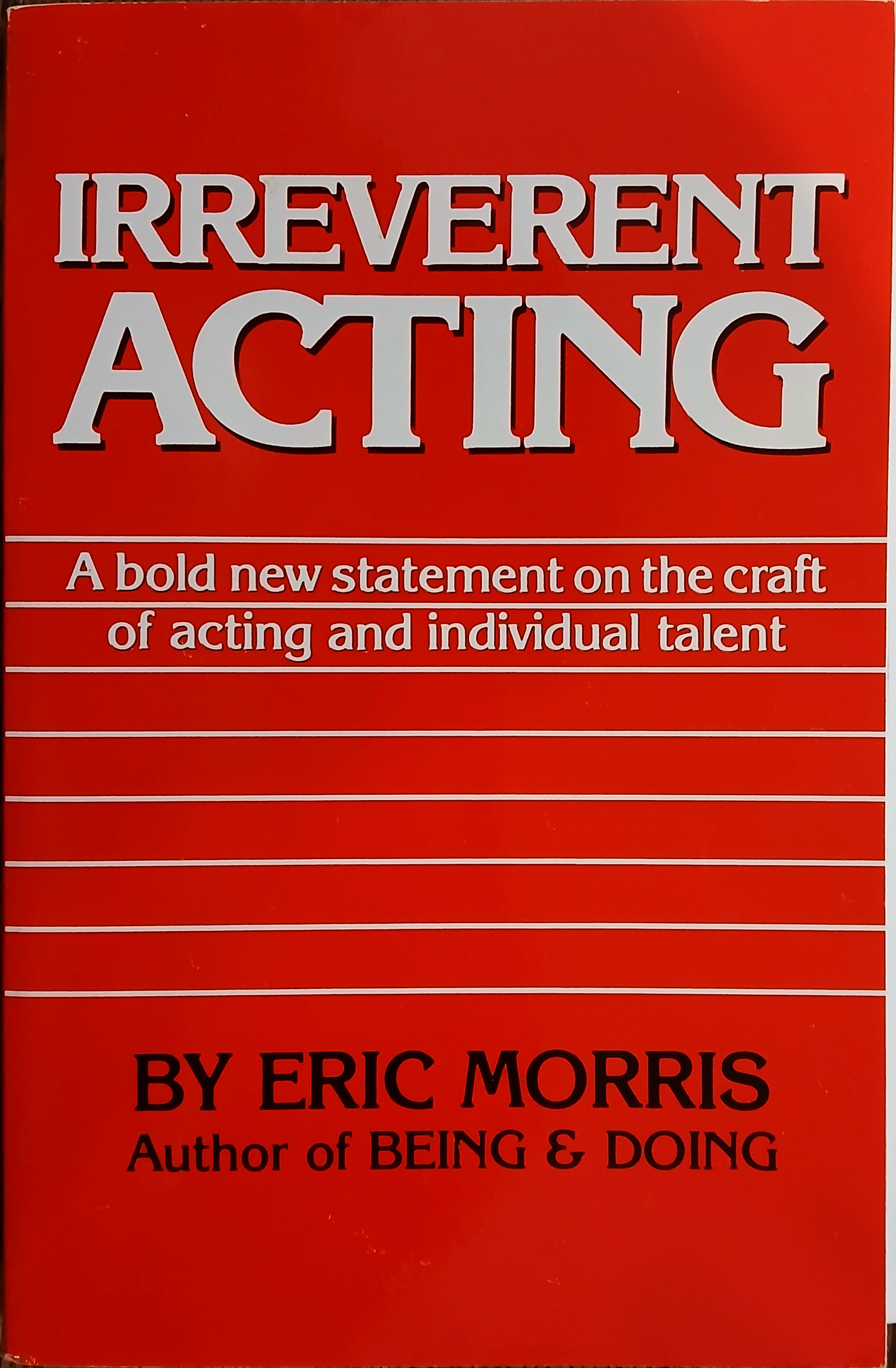 Irreverent Acting: A Bold New Statement on the Craft of Acting and Individual Talent