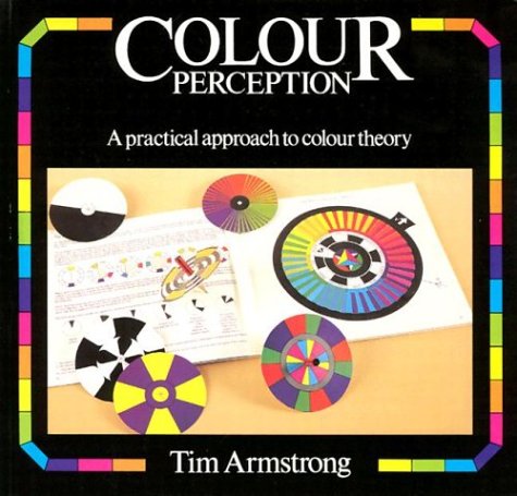 Colour Perception : A Practical Approach to Colour Theory