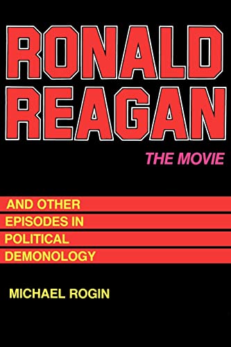 Ronald Reagan the Movie : And Other Episodes in Political Demonology