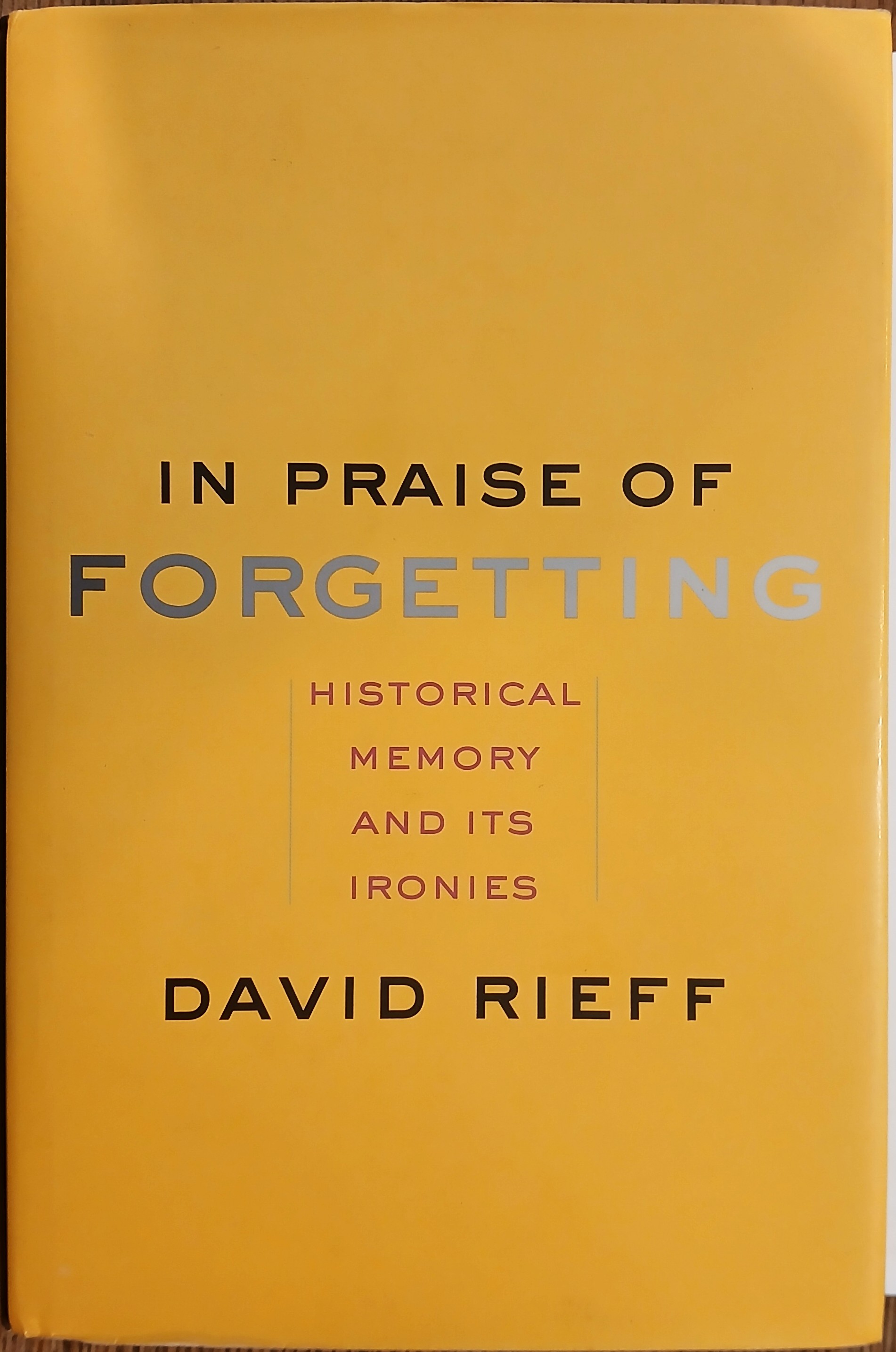 In Praise of Forgetting: Historical Memory and Its Ironies