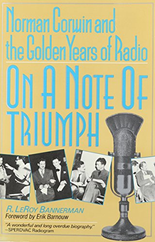 On a Note of Triumph : Norman Corwin and the Golden Years of Radio
