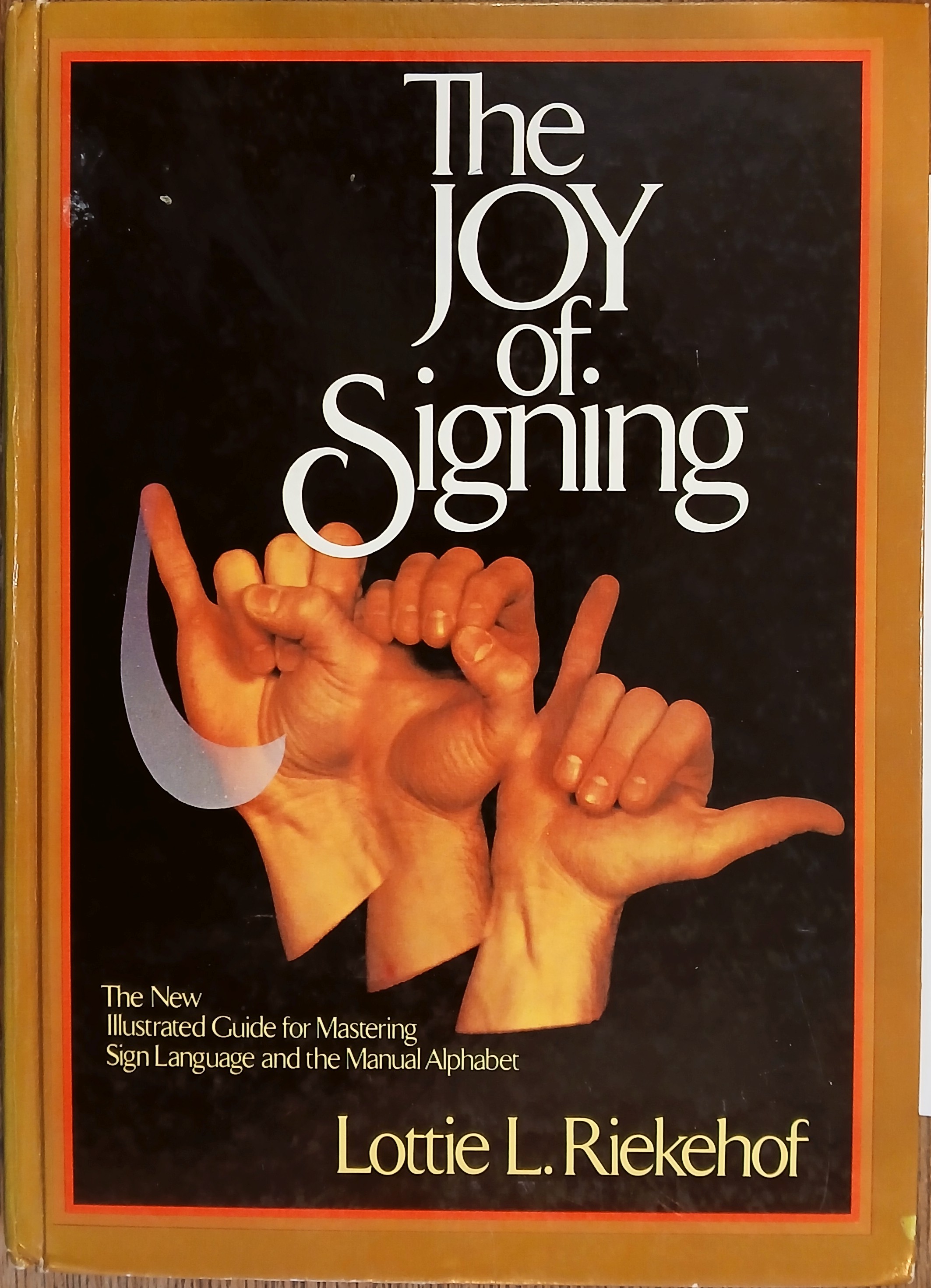 The Joy Of Signing: The New Illustrated Guide for Mastering Sign Language and the Manual Alphabet