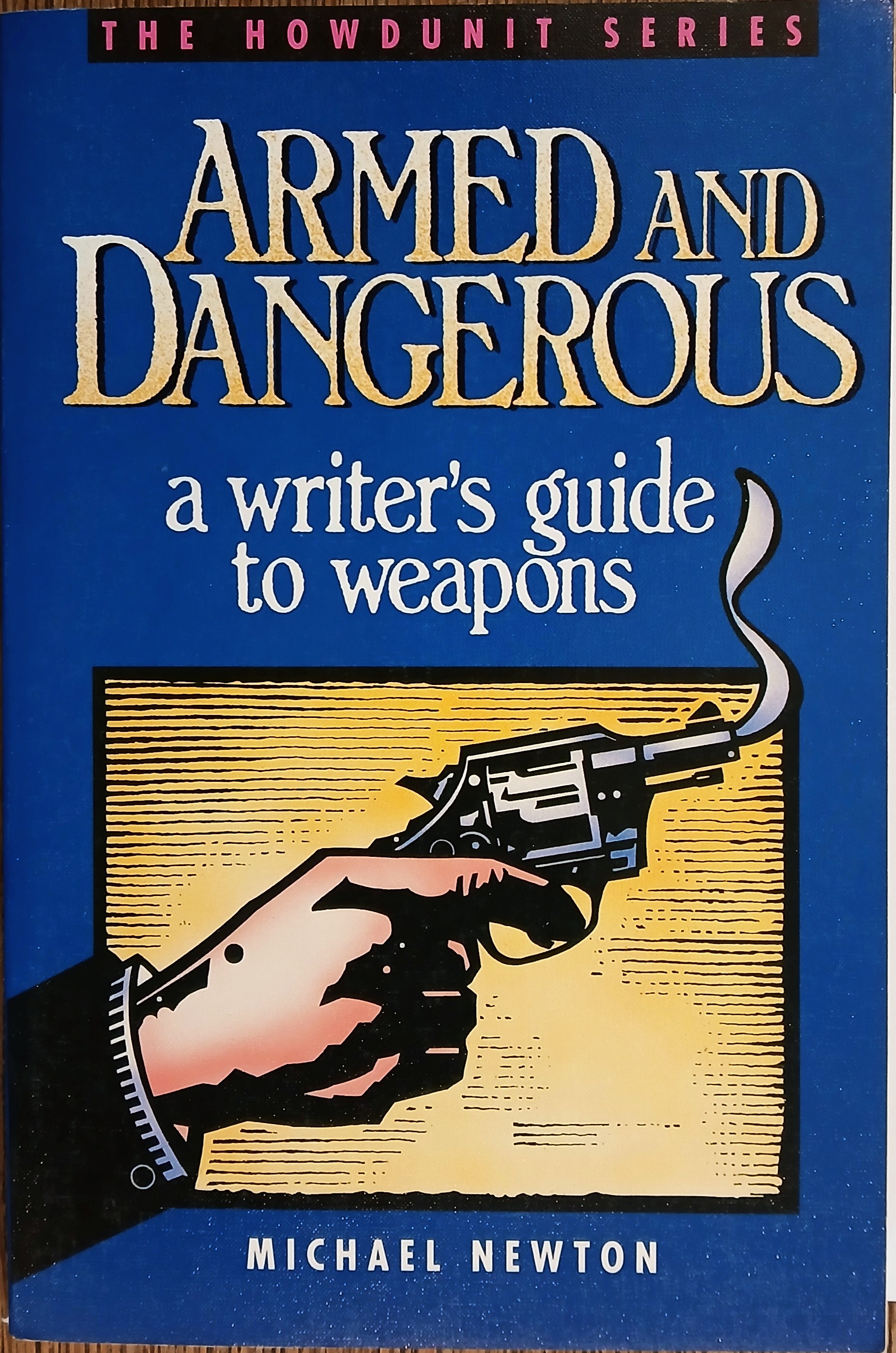 Armed and Dangerous: A Writer's Guide to Weapons