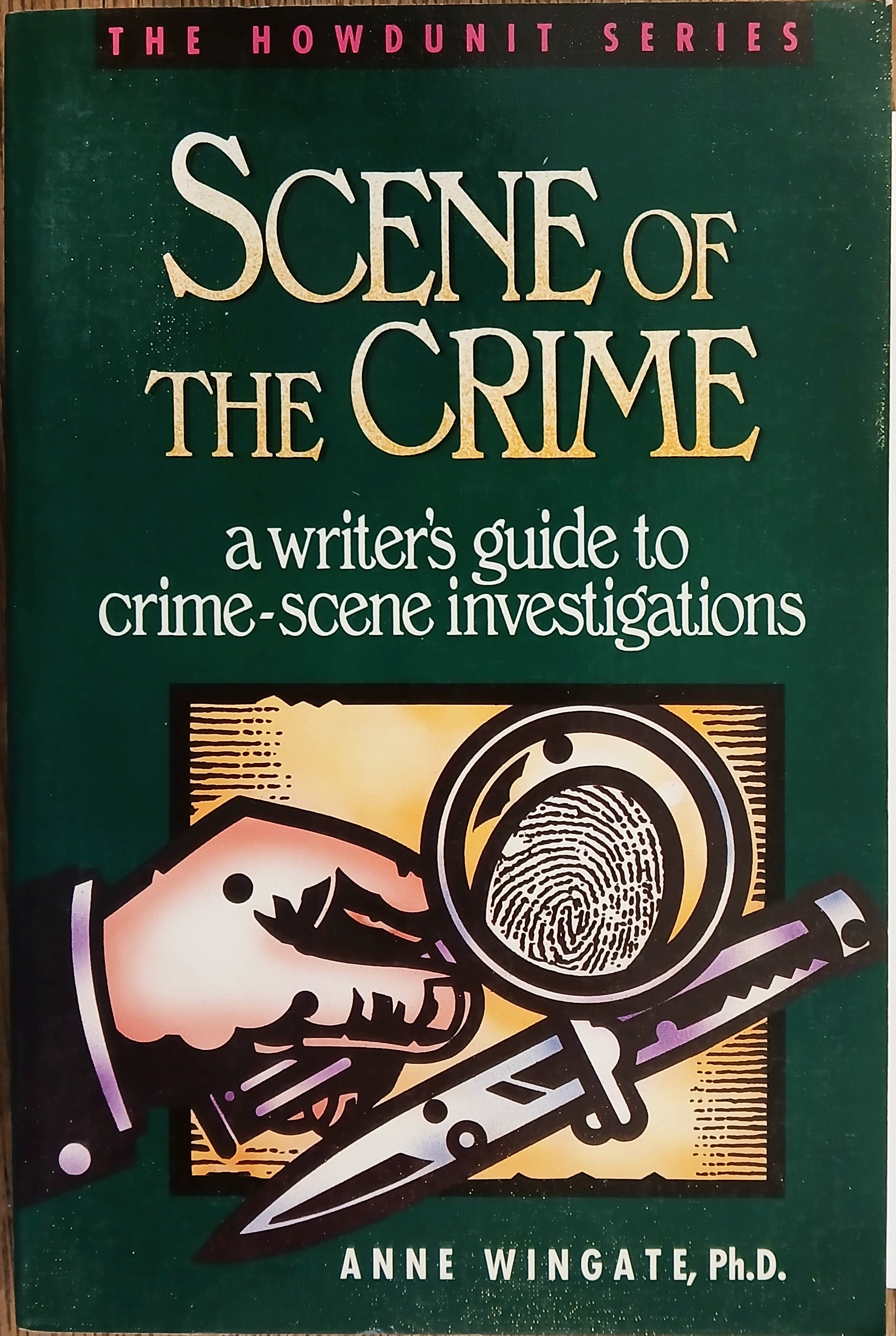 Scene of the Crime: A Writer's Guide to Crime-Scene Investigations