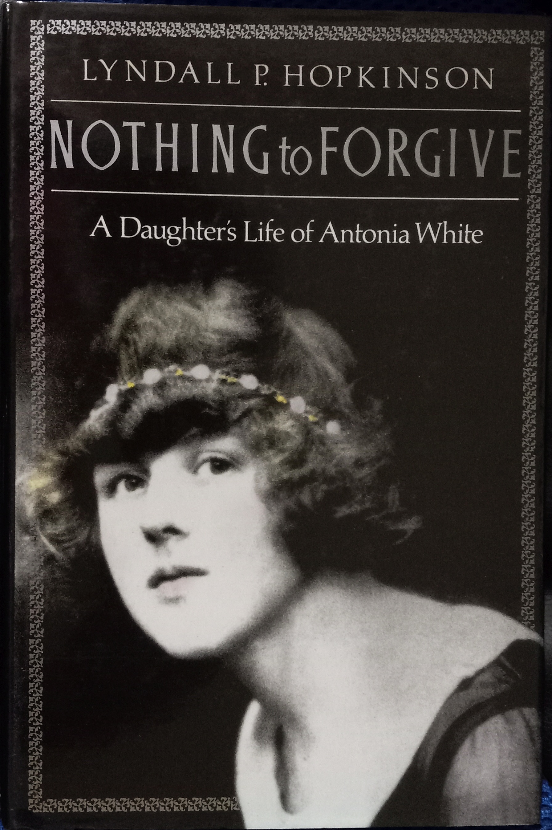 Nothing to Forgive : A Daughter's Life of Antonia White