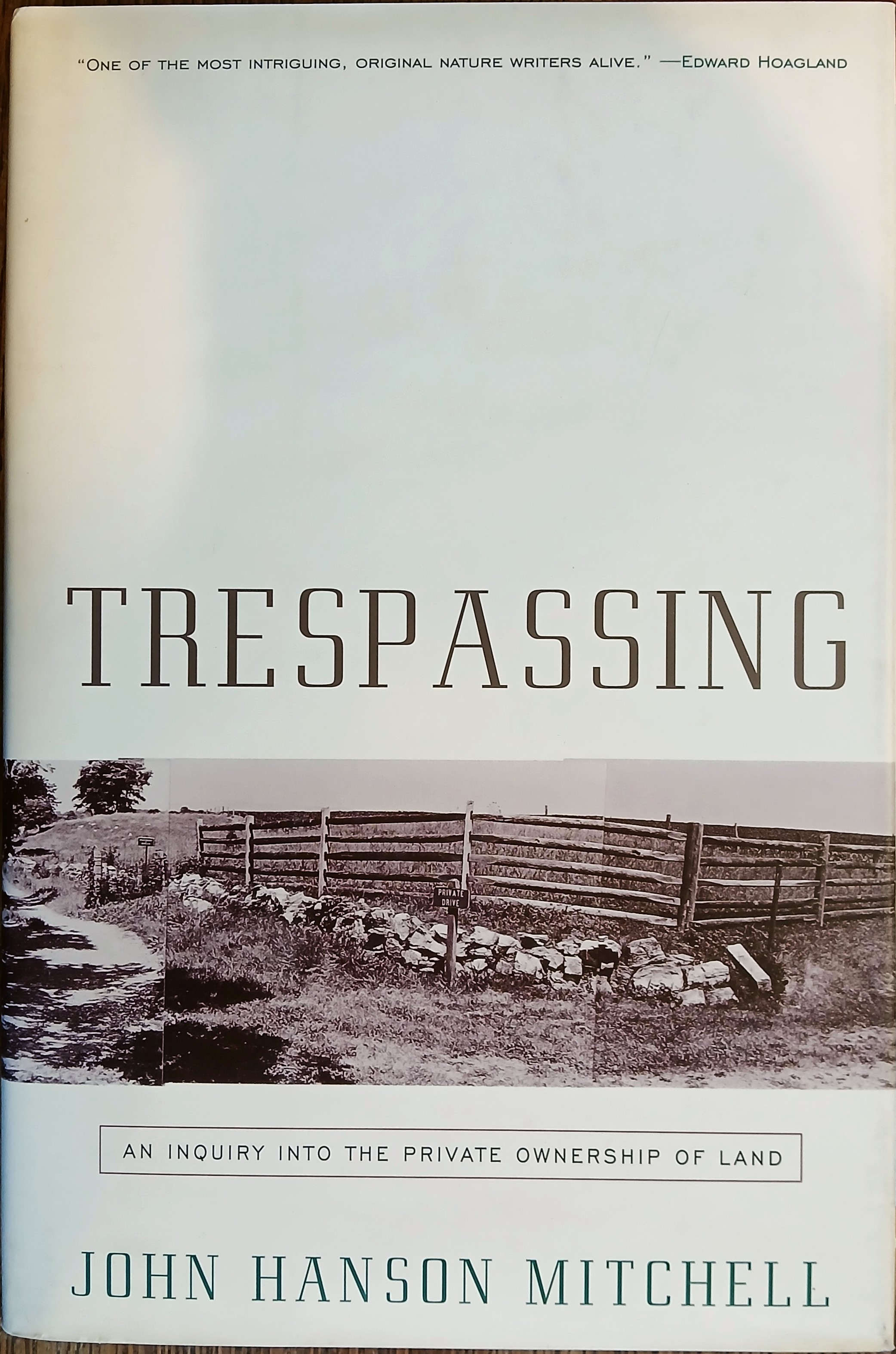Trespassing : An Inquiry Into the Private Ownership of Land