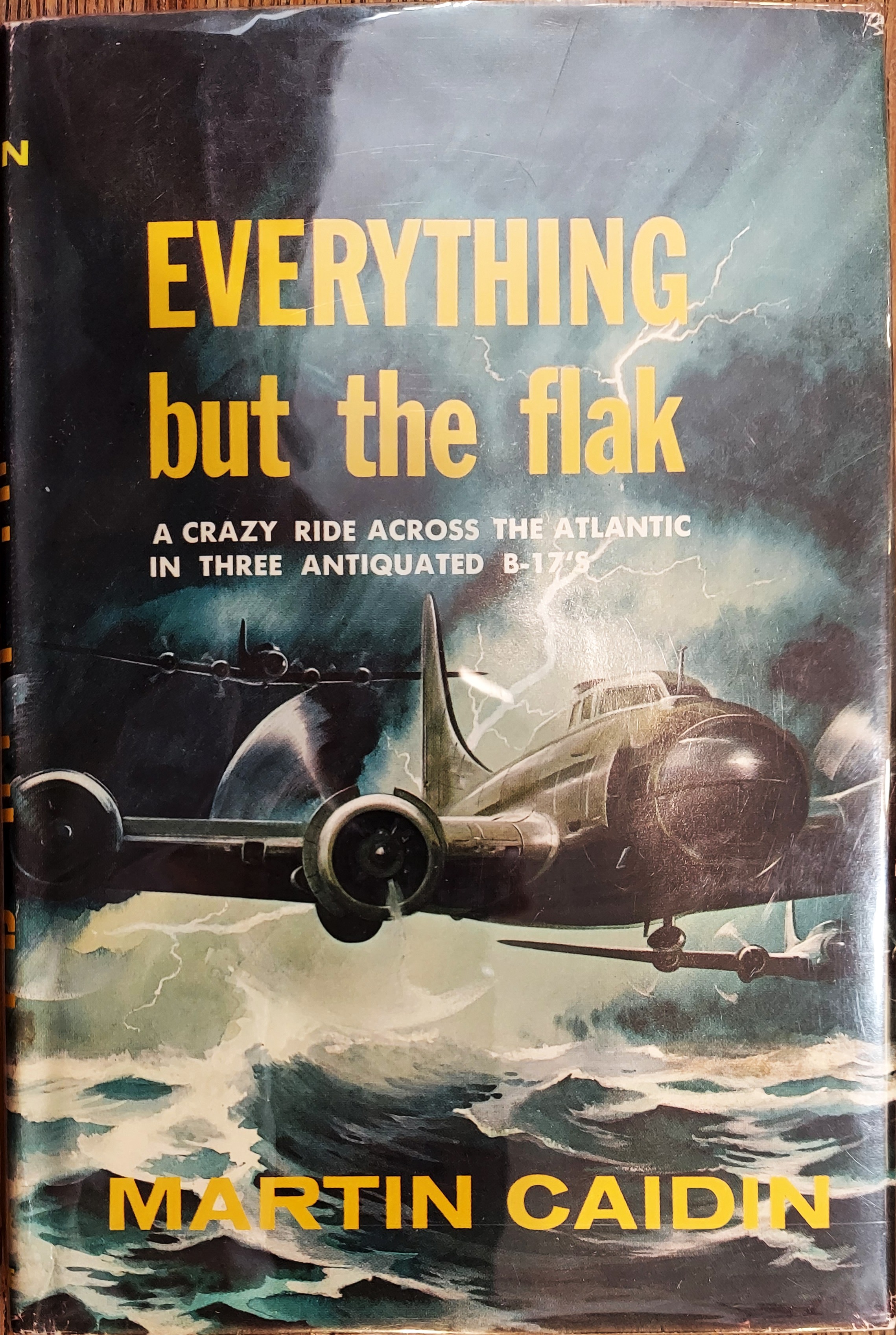 Everything but the Flak : A Crazy Ride Across the Atlantic in Three Antiquated B-17's