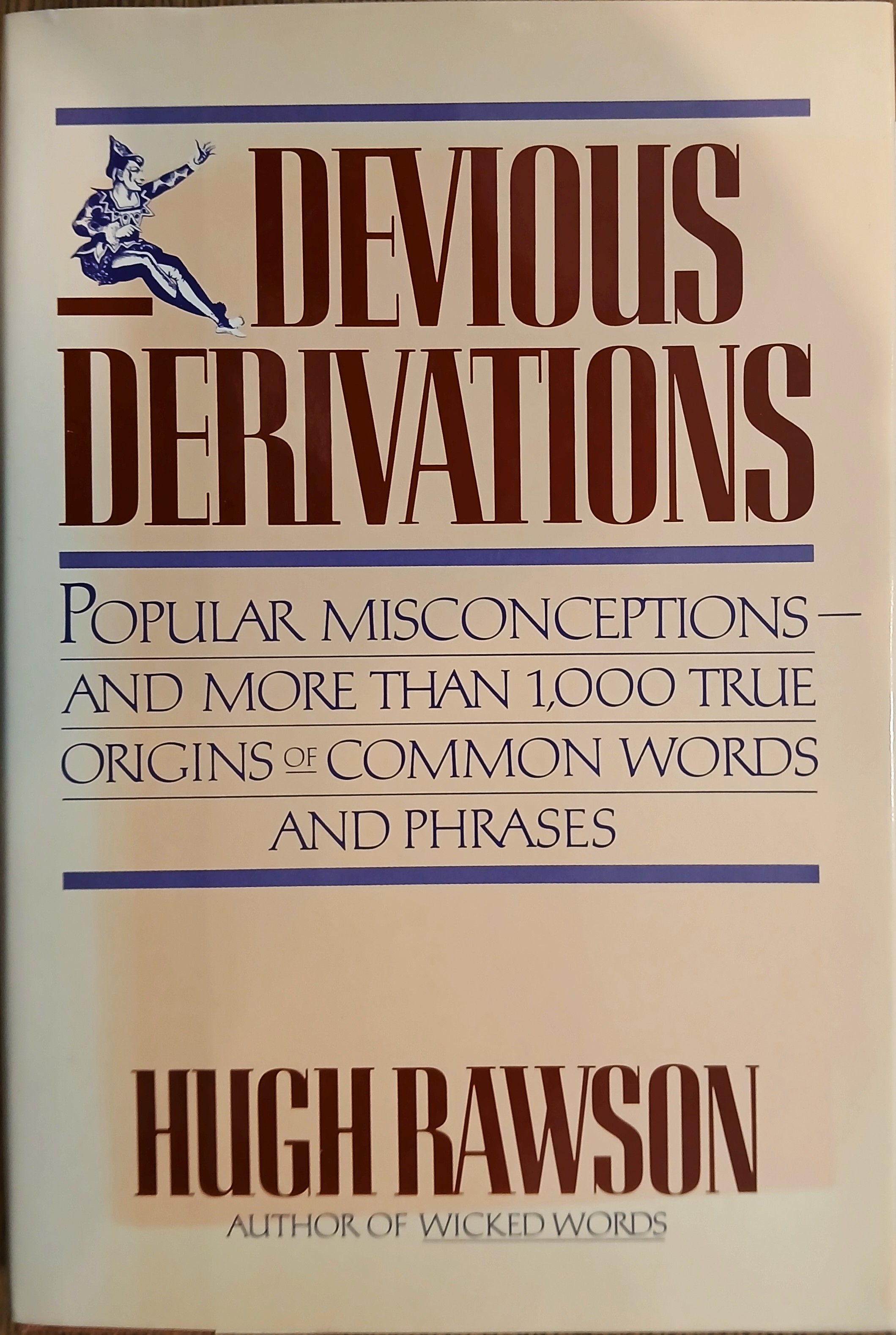 Devious Derivations: Popular Misconceptions - and More Than 1000 True Origins of Common Words and Phrases
