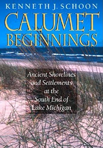 Calumet Beginnings :Ancient Shorelines and Settlements at the South End of Lake Michigan